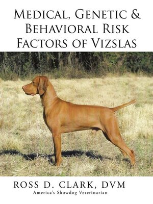cover image of Medical, Genetic & Behavioral Risk Factors of Vizslas